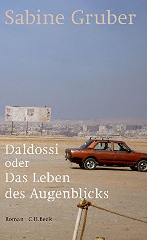 Daldossi oder Das Leben des Augenblicks: Roman (German Edition)