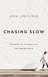 Chasing Slow by Erin Loechner