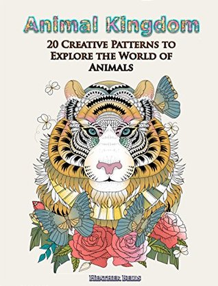 Animal Kingdom: 20 Creative Patterns to Explore the World of Animals (Relaxations & Stress-Relief)