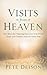 Visits from Heaven: One Man's Eye-Opening Encounter with Death, Grief, and Comfort from the Other Side