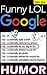 Google Funny LOL Humor, Hilarious Google Fails Memes & Jokes, Epic Super Sized Pack: Autofill, Maps, Search Fails and Funnies!