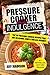 Pressure Cooker Indulgence: Top 50 Pressure Cooker Recipes That Are Delicious, Simple And Kid Friendly (Good Food Series)