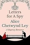 Letters For A Spy by Alice Chetwynd Ley
