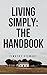 Living Simply: The Ultimate Guide to Surviving Disorganized Times