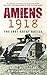 Amiens 1918: The Last Great...