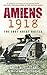 Amiens 1918: The Last Great Battle
