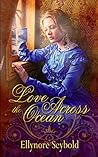 Love Across the Ocean by Ellynore Seybold