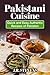 Pakistani Cuisine: Quick and Easy Authentic Recipes of Pakistan