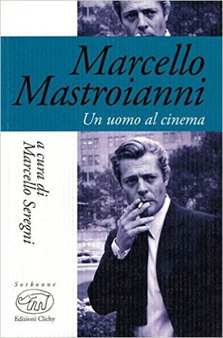 Marcello Mastroianni. Un uomo al cinema