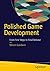 Polished Game Development: From First Steps to Final Release