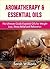 Aromatherapy & Essential Oils: The Ultimate Guide to Essential Oils for Weight Loss, Stress Relief & Relaxation: Essential Oil Recipes, Herbal Remedies, Natural Remedies,