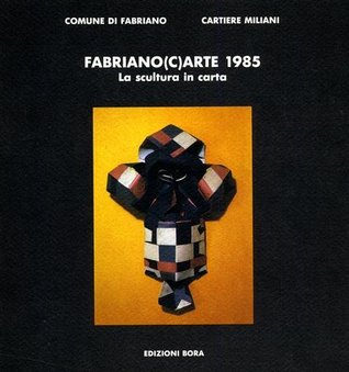 Fabriano(c)Arte 1985: La scultura in carta: Fabriano, Palazzo del Buon Gesù, 4 maggio-9 giugno 1985