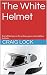 The White Helmet: And all t...