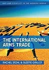 Book cover for The International Arms Trade (War and Conflict in the Modern World)