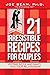 21 Irresistible Recipes for Couples by Joe Beam