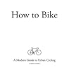 How to Bike by Matthew Schoolfield How to Bike by Matthew Schoolfield