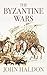 The Byzantine Wars by John F. Haldon