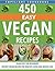 VEGAN: VEGAN DIET FOR BEGINNERS: TOP 500 EASY VEGAN RECIPES