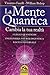 La mente quantica: Cambia la tua realtà