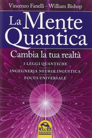 La mente quantica: Cambia la tua realtà