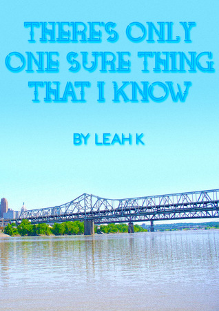 There's Only One Sure Thing That I Know