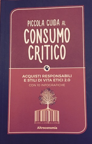 Piccola guida al consumo critico: Acquisti responsabili e stili di vita etici 2.0