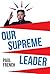 Our Supreme Leader: The Mak...
