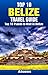 Top 10 Places to Visit in Belize - Top 10 Belize Travel Guide (Includes Ambergris Caye, Caye Caulker, Belize City, Belize Barrier Reef, Xunantunich, & More)