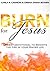 Burn for Jesus: 21 Day Devotional to Reignite the Fire in Your Prayer Life