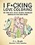 I F*cking Love Coloring: Adult Coloring Book: American/U.K. Cuss Word Edition