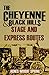 The Cheyenne and Black Hills Stage and Express Routes by Agnes Wright Spring