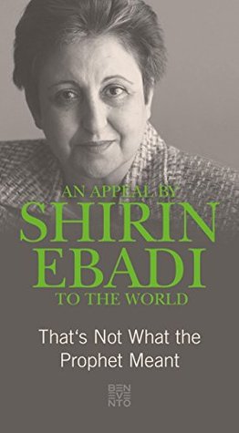 An Appeal by Shirin Ebadi to the world: That's not what the Prophet meant (Kindle Edition)