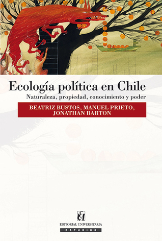 Ecología política en Chile: Naturaleza, propiedad, conocimiento y poder