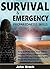 Survival and Emergency Preparedness Skills: How To Make Sure Your Family Survives When A Major Disaster Hits And Modern Society As We Know It Is Wiped Out!