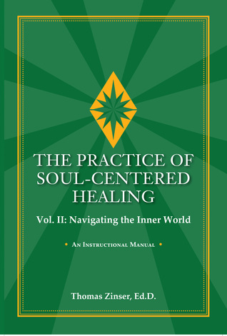 The Practice of Soul-Centered Healing, Vol. II: Navigating the Inner World
