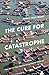 The Cure for Catastrophe: How We Can Stop Manufacturing Natural Disasters