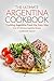 The Ultimate Argentina Cookbook - Cooking Argentina Food the Easy Way: Over 25 Delicious Argentina Recipes