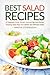 Best Salad Recipes: 25 Vegetable, Fruits, Chicken, Tuna and Egg Salad Recipes - Amazing Salad Ideas for Colorful and Delicious Salad