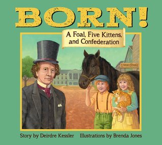 Born !: A Foal, Five Kittens and Confederation (Paperback)