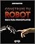 Construye tu robot. Guía para principiantes