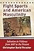 Fight Sports and American Masculinity: Salvation in Violence from 1607 to the Present