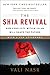 The Shia Revival: How Conflicts within Islam Will Shape the Future
