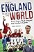 When England Ruled the World: 1966-1970: Four Years Which Shaped the Modern Game