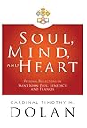 Soul, Mind, and Heart by Timothy M. Dolan
