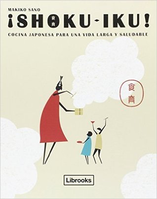 Portada de Shoku Iku. Cocina japonesa para una vida larga y saludable, de Makiko Sano
