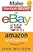 Make Serious Money on eBay UK, Amazon and Beyond
