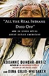 "All the Real Indians Died Off" by Roxanne Dunbar-Ortiz