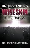 Understanding The Wineskin of The Kingdom Understanding The Wineskin of The Kingdom