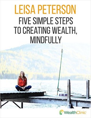 5 Simple Steps to Creating Wealth, Mindfully (Kindle Edition)