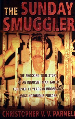 The Sunday smuggler: The shocking true story of an innocent man jailed for over 11 years in Indonesia's most notorious prisons